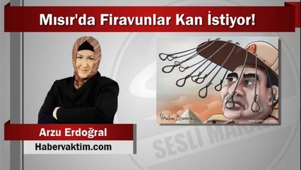 Arzu Erdoğral : Mısır’da Firavunlar Kan İstiyor!