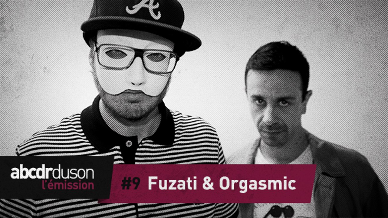 L’émission #9: Fuzati et Orgasmic baisent toujours les gens