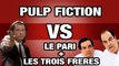Pulp Fiction VS Le Pari + Les Trois Frères - WTM