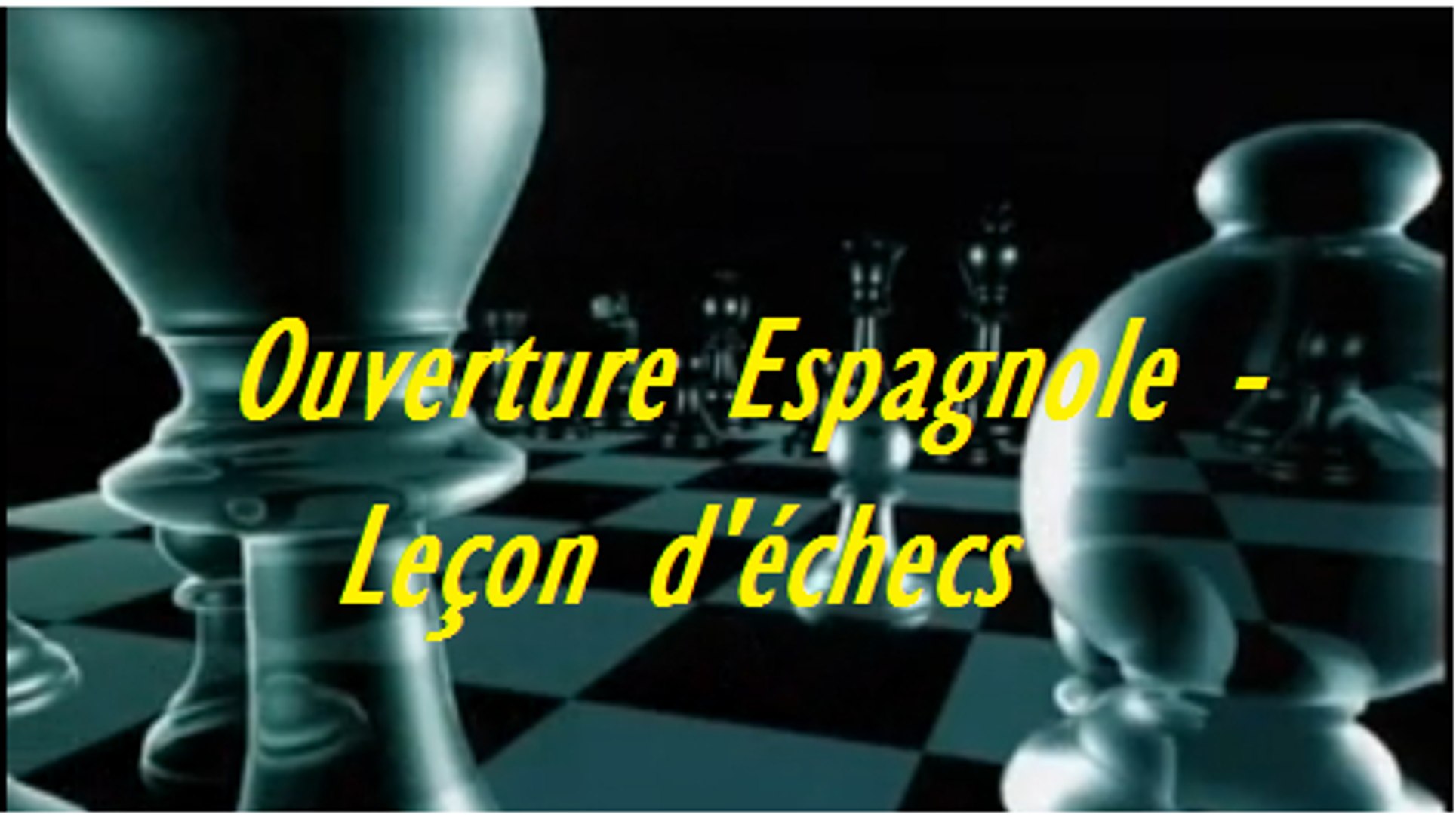 L'Ouverture Espagnole - Leçon du jeu d'échecs - Vidéo Dailymotion