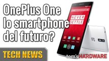 OnePlus One, lo smartphone del futuro? Enel e Google, Apple iOS e il nuovo iPhone