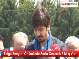 Tolga Zengin: Önümüzde Zorlu Geçecek 3 Maç Var