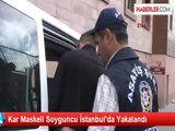 Kar Maskeli Soyguncu İstanbul'da Yakalandı