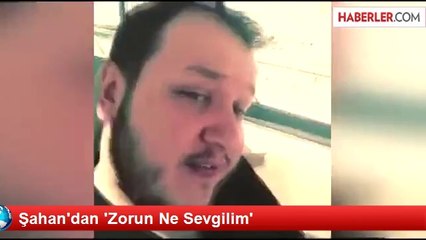 Şahan'dan 'Zorun Ne Sevgilim'
