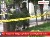 Polis Tarlabaşı'nda Bulduğu Suç Aletlerini Taksim Meydanı'nda İnceledi