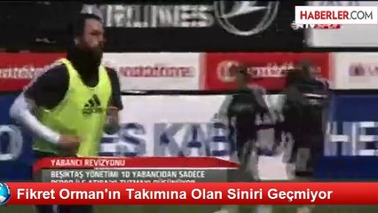Fikret Orman'ın Takımına Olan Siniri Geçmiyor