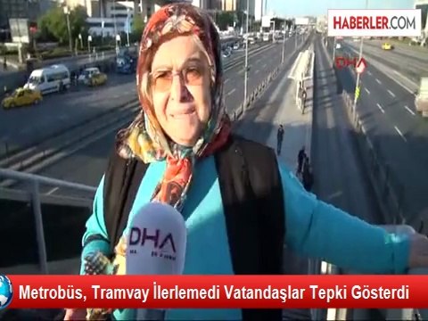Metrobüs, Tramvay İlerlemedi Vatandaşlar Tepki Gösterdi