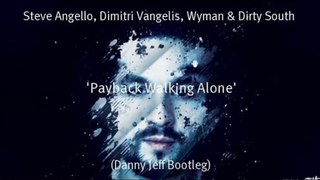 S. Angello, D. Vangelis, Wyman & Dirty South - Payback Walking Alone (Danny Jeff Bootleg)
