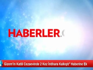 Gizem'in Katili Cezaevinde 2 Kez İntihara Kalkıştı" Haberine Ek