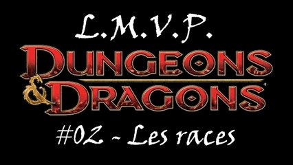 L.M.V.P. - Dungeons & Dragons (le jeu) #02 - Les races