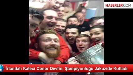 İrlandalı Kaleci Conor Devlin, Şampiyonluğu Jakuzide Kutladı