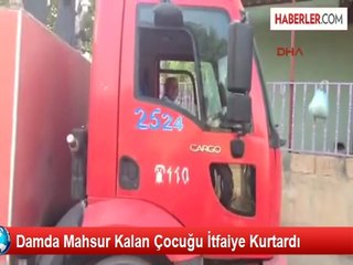 Damda Mahsur Kalan Çocuğu İtfaiye Kurtardı