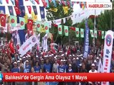 Balıkesir'de Gergin Ama Olaysız 1 Mayıs