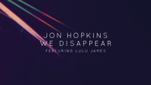 Jon Hopkins - We Disappear (featuring. Lulu James) [Official Audio]