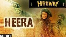 HEERA - Highway Full Song - A.R Rahman - Alia Bhatt, Randeep Hooda Full HD 2014