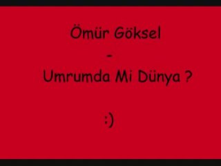 Ömür Göksel - Umrumda Mi Dünya _) _
