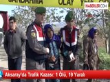Aksaray'da Trafik Kazası: 1 Ölü, 19 Yaralı