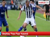 Beşiktaş 'Paşa Paşa' Kazandı