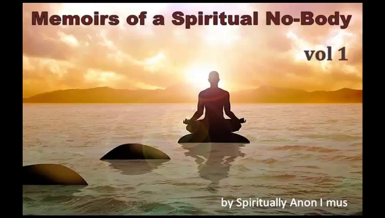 Memoirs of a Spiritual No-Body Vol 1 - Spiritually Anon I mus
