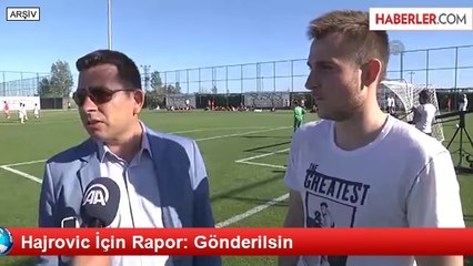 Hajrovic İçin Rapor: Gönderilsin