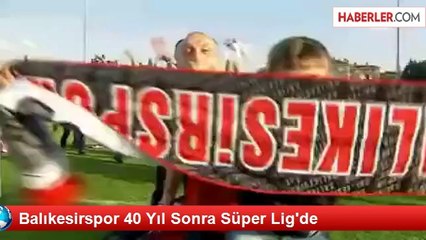 Balıkesirspor 40 Yıl Sonra Süper Lig'de
