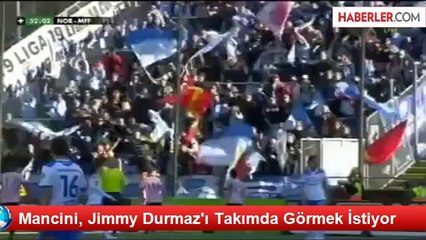 Mancini, Jimmy Durmaz'ı Takımda Görmek İstiyor