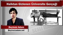 Beyinsiz Adam : Halktan Gizlenen Üniversite Gerçeği