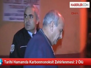 Tarihi Hamamda Zehirlenen 2 Kişi Öldü
