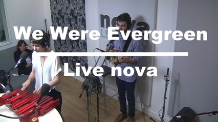 We Were Evergreen en live à Nova
