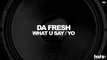 Da Fresh - What U Say (Original Mix) [Freshin]
