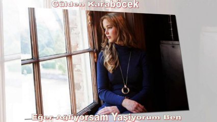 Gülden Karaböcek Eger Aglıyorsam Yasıyorum Ben