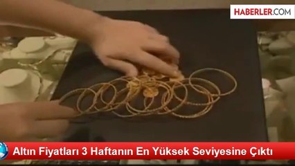Altın Fiyatları 3 Haftanın En Yüksek Seviyesine Çıktı