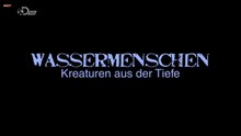 Wassermenschen - Kreaturen aus der Tiefe - Teil 1-2