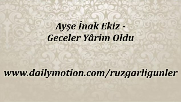 Ayşe İnak Ekiz-Geceler Yarim Oldu