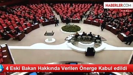 4 Eski Bakan Hakkında Verilen Önerge Kabul edildi