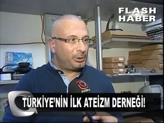 TÜRKİYENİN ORTADOĞU'NUN ve BALKANLARI'IN İLK ATEİZM DERNEĞİNİ FLASH HABER; HABERLEŞTİRDİ...