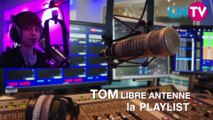 Tom Libre Antenne, la playlist - mercredi 7 mai