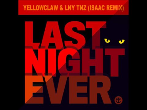 Yellow Claw & LNY TNZ - Last Night Ever (Isaac Remix) (Full HQ)