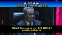 Bülent Arınç’a göre içki bir ihtiyaçmış!