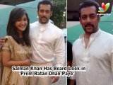 REVEALED: Salman Khan Has Beard Look in 'Prem Ratan Dhan Payo' | Hindi Cinema Latest News |