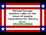Michael Savage debates caller on the issue of paying reparations for slavery (aired: 05/05/2014)