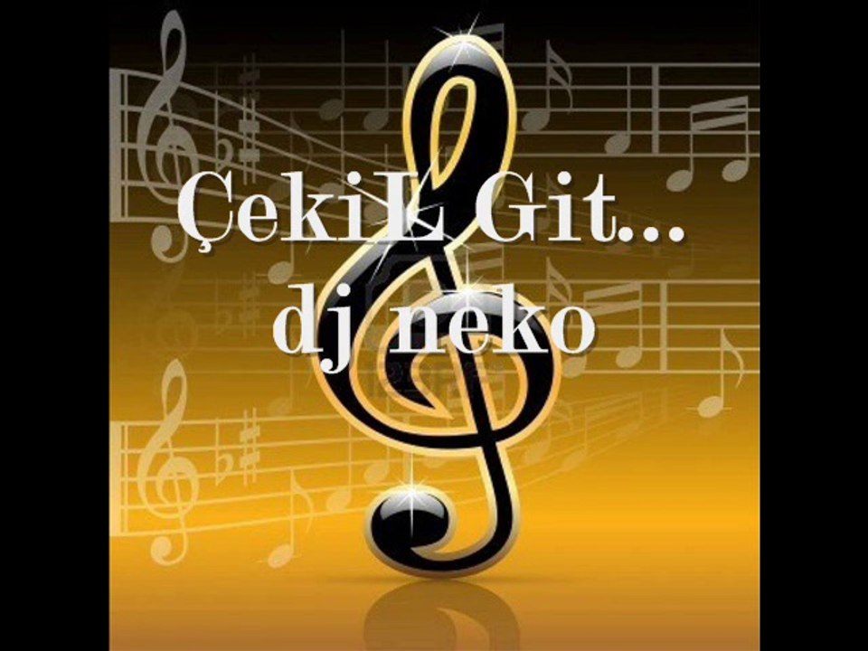 ÇekiL Git...dj neko