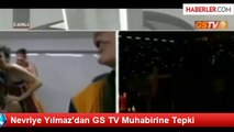 Nevriye Yılmaz'dan GS TV Muhabirine Tepki