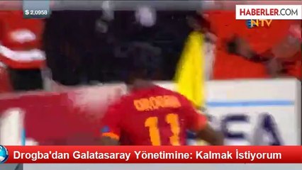 Drogba'dan Galatasaray Yönetimine: Kalmak İstiyorum