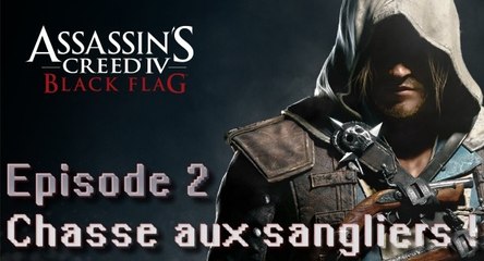 Assassin's Creed IV Black Flag episode [2] La Chasse au sangliers !
