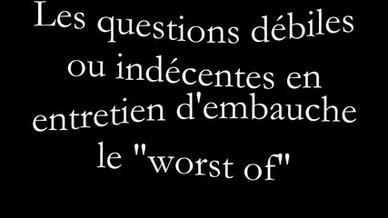 Les questions débiles en entretien d'embauche : le worst of