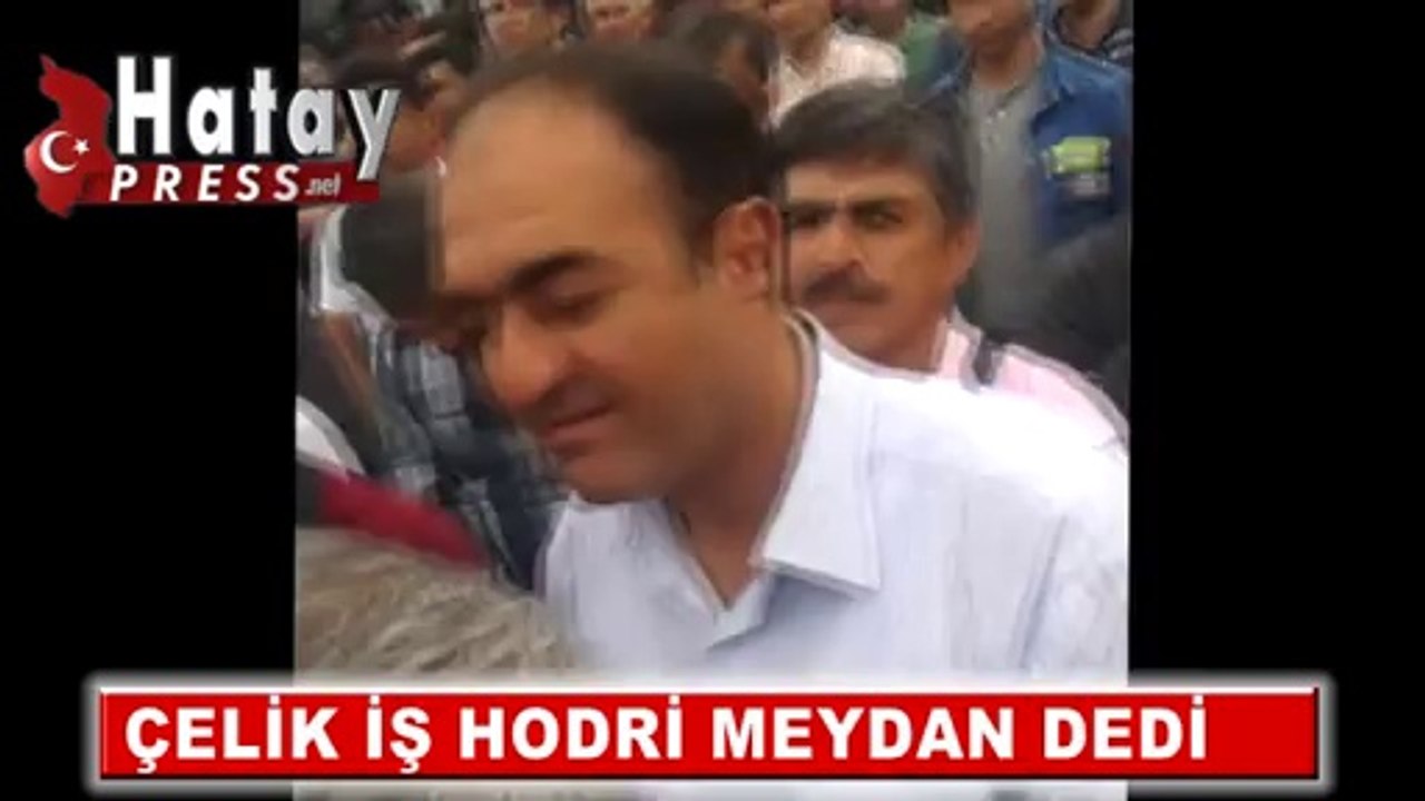 ÇELİK İŞ YÖNETİMİ HODRİ MEYDAN DEDİ