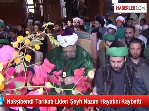 Nakşibendi Tarikatı Liderı Şeyh Nazım Hayatını Kaybetti
