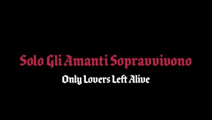 Solo gli amanti sopravvivono • Only Lovers Left Alive - HD spot 1