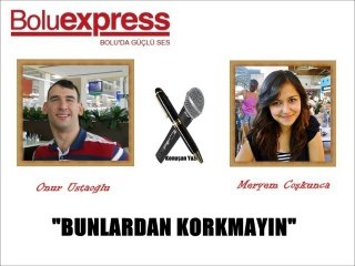 BUNLARDAN KORKMAYIN...